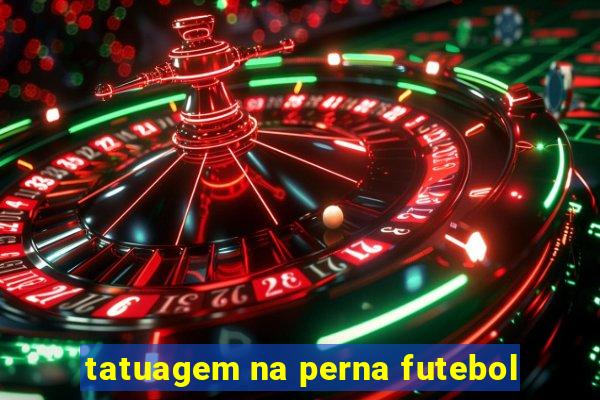 tatuagem na perna futebol